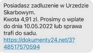 napis;posiadasz zadłużenie w Urzedzie Skarbowym. Kwota 4,91 zł. Prosimy o wpłatę do dnia 10.05.2022 lub sprawa trafi do sądu. I podany jest jest fałszywy lin.