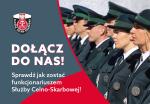 grafika: rząd funkcjonariuszy Służby Celno-Skarbowej w galowy mundurach; obok napis: dołącz do nas, sprawdź jak zostać funkcjonariuszem Służby Celno-Skarbowej